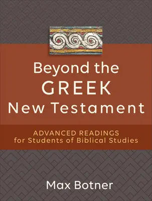 Poza greckim Nowym Testamentem: Zaawansowane lektury dla studentów studiów biblijnych - Beyond the Greek New Testament: Advanced Readings for Students of Biblical Studies