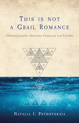 To nie jest romans o Graalu: Zrozumieć historię Peredur Vab Efrawc - This Is Not a Grail Romance: Understanding Historia Peredur Vab Efrawc