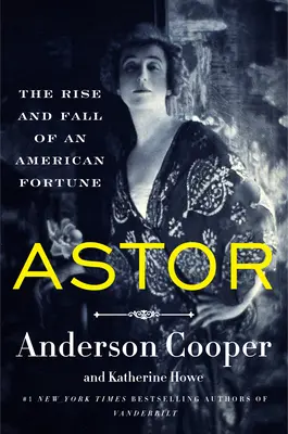 Astor: Powstanie i upadek amerykańskiej fortuny - Astor: The Rise and Fall of an American Fortune