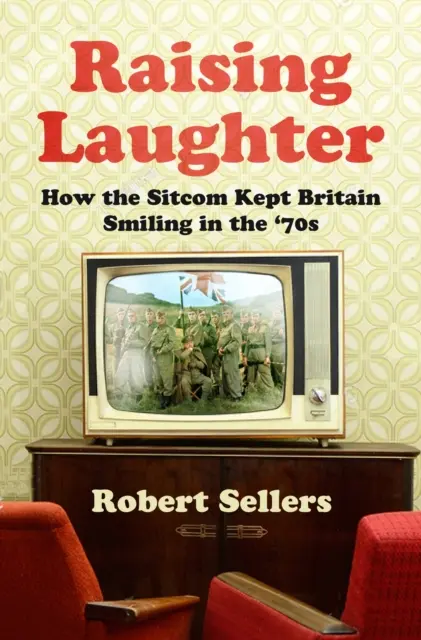 Podnoszenie śmiechu - jak sitcom sprawiał, że Wielka Brytania się uśmiechała w latach 70. - Raising Laughter - How the Sitcom Kept Britain Smiling in the '70s