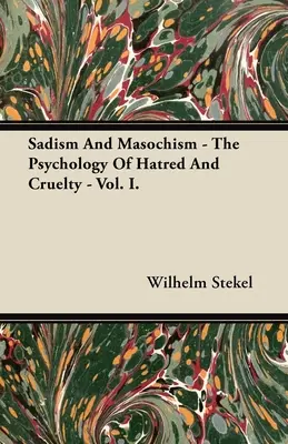 Sadyzm i masochizm - psychologia nienawiści i okrucieństwa - tom I. - Sadism and Masochism - The Psychology of Hatred and Cruelty - Vol. I.