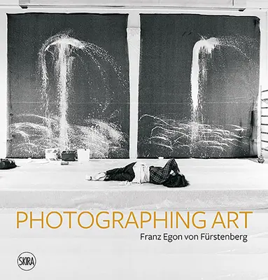 Franz Egon Von Frstenberg: Fotografowanie sztuki - Franz Egon Von Frstenberg: Photographing Art