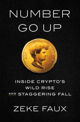 Number Go Up: Wewnątrz dzikiego wzrostu i oszałamiającego upadku kryptowalut - Number Go Up: Inside Crypto's Wild Rise and Staggering Fall