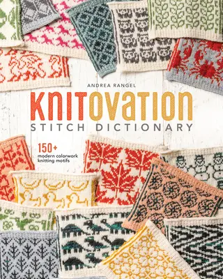 Knitovation Stitch Dictionary: 150+ Nowoczesnych Motywów Dziewiarskich w Kolorystyce - Knitovation Stitch Dictionary: 150+ Modern Colorwork Knitting Motifs