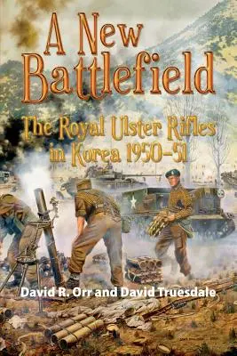 Nowe pole bitwy: Królewskie Strzelby Ulsterskie w Korei, 1950-51 - A New Battlefield: The Royal Ulster Rifles in Korea, 1950-51