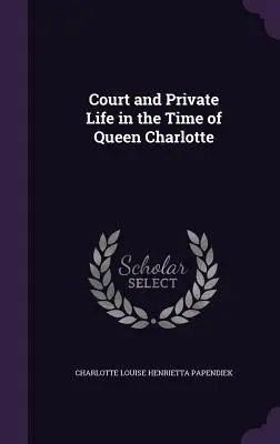 Życie dworskie i prywatne w czasach królowej Charlotty - Court and Private Life in the Time of Queen Charlotte