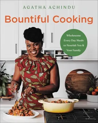 Bountiful Cooking: Zdrowe, codzienne posiłki, które odżywią ciebie i twoją rodzinę - Bountiful Cooking: Wholesome Everyday Meals to Nourish You and Your Family