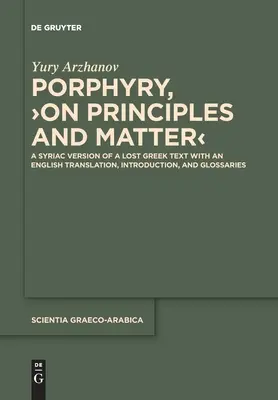 Porfiriusz, >On Principles and Matter: A Syriac Version of a Lost Greek Text with an English Translation, Introduction, and Glossaries (O zasadach i materii: syryjska wersja zaginionego tekstu greckiego z angielskim tłumaczeniem, wstępem i słowniczkiem) - Porphyry, >On Principles and Matter: A Syriac Version of a Lost Greek Text with an English Translation, Introduction, and Glossaries