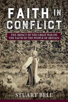 Wiara w konflikcie: Wpływ Wielkiej Wojny na wiarę Brytyjczyków - Faith in Conflict: The Impact of the Great War on the Faith of the People of Britain