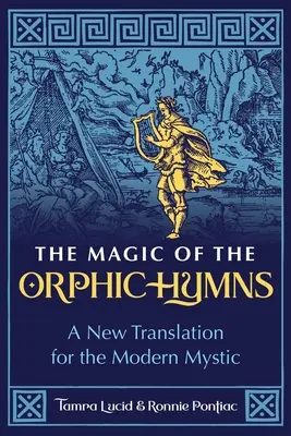 Magia orfickich hymnów: Nowe tłumaczenie dla współczesnych mistyków - The Magic of the Orphic Hymns: A New Translation for the Modern Mystic