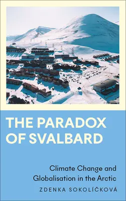Paradoks Svalbardu: Zmiany klimatu i globalizacja w Arktyce - The Paradox of Svalbard: Climate Change and Globalisation in the Arctic