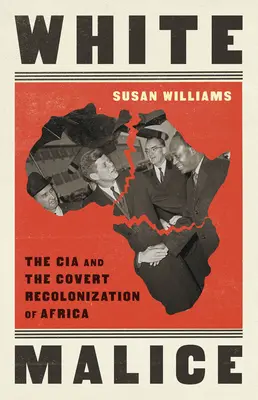 Biała złośliwość: CIA i tajna rekolonizacja Afryki - White Malice: The CIA and the Covert Recolonization of Africa