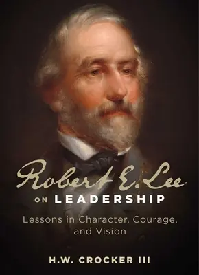 Robert E. Lee o przywództwie: Lekcje charakteru, odwagi i wizji - Robert E. Lee on Leadership: Lessons in Character, Courage, and Vision