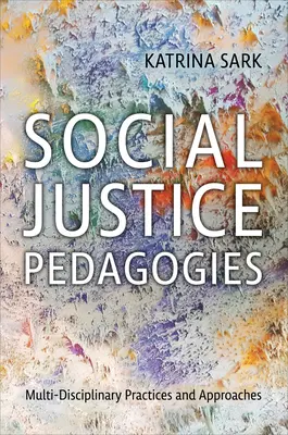 Pedagogika sprawiedliwości społecznej: Multidyscyplinarne praktyki i podejścia - Social Justice Pedagogies: Multidisciplinary Practices and Approaches