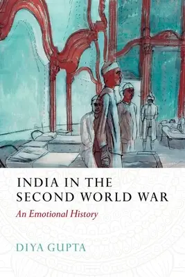 Indie podczas drugiej wojny światowej: emocjonalna historia - India in the Second World War: An Emotional History