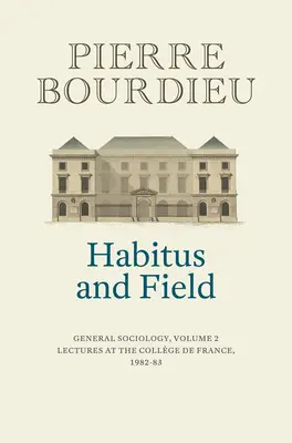 Habitus and Field: Socjologia ogólna, tom 2 (1982-1983) - Habitus and Field: General Sociology, Volume 2 (1982-1983)