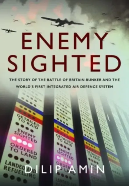 Enemy Sighted: Historia bunkra Bitwy o Anglię i pierwszego na świecie zintegrowanego systemu obrony przeciwlotniczej - Enemy Sighted: The Story of the Battle of Britain Bunker and the World's First Integrated Air Defence System
