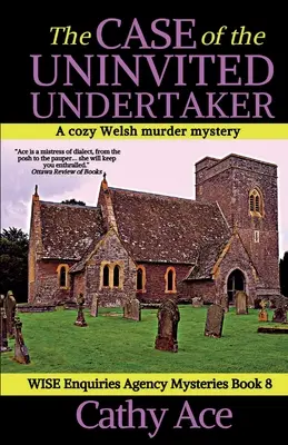 The Case of the Uninvited Undertaker: Przytulna walijska tajemnica morderstwa Agencji Dochodzeniowej WISE - The Case of the Uninvited Undertaker: A WISE Enquiries Agency cozy Welsh murder mystery