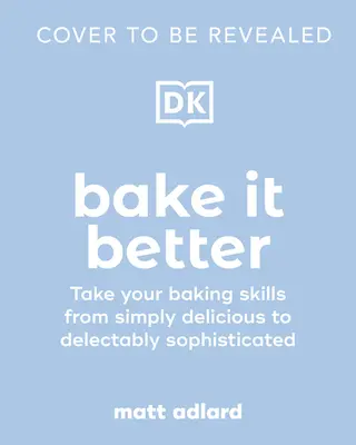 Bake It Better: 70 popisowych przepisów, które podniosą twoje umiejętności pieczenia - Bake It Better: 70 Show-Stopping Recipes to Level Up Your Baking Skills