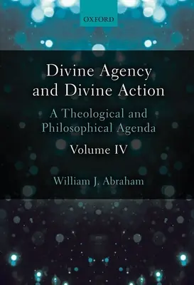 Boska agencja i Boskie działanie, tom IV: Program teologiczny i filozoficzny - Divine Agency and Divine Action, Volume IV: A Theological and Philosophical Agenda