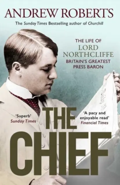 Chief - Życie lorda Northcliffe'a, największego brytyjskiego barona prasowego - Chief - The Life of Lord Northcliffe Britain's Greatest Press Baron