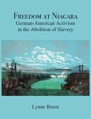 Wolność w Niagarze: Niemiecko-amerykański aktywizm w zniesieniu niewolnictwa - Freedom at Niagara: German-American Activism in the Abolition of Slavery