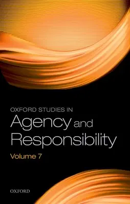 Oxford Studies in Agency and Responsibility, tom 7 - Oxford Studies in Agency and Responsibility Volume 7