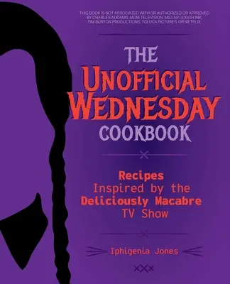 Nieoficjalna książka kucharska Wednesday: Przepisy inspirowane przepysznie makabrycznym programem telewizyjnym - The Unofficial Wednesday Cookbook: Recipes Inspired by the Deliciously Macabre TV Show