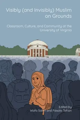 Widoczny (i niewidoczny) muzułmanin na ziemi: Klasa, kultura i społeczność na Uniwersytecie Wirginii - Visibly (and Invisibly) Muslim on Grounds: Classroom, Culture, and Community at the University of Virginia