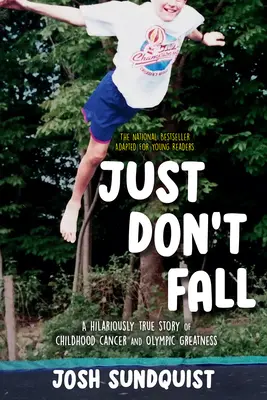 Just Don't Fall (Adaptacja dla młodych czytelników): Przezabawnie prawdziwa historia raka dziecięcego i olimpijskiej wielkości - Just Don't Fall (Adapted for Young Readers): A Hilariously True Story of Childhood Cancer and Olympic Greatness