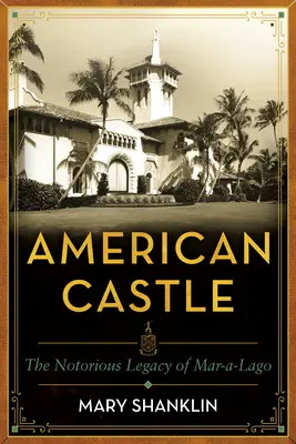American Castle: Sto lat Mar-A-Lago - American Castle: One Hundred Years of Mar-A-Lago