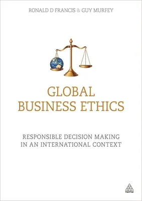 Globalna etyka biznesu: Odpowiedzialne podejmowanie decyzji w kontekście międzynarodowym - Global Business Ethics: Responsible Decision Making in an International Context