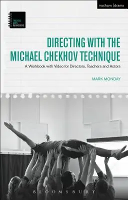 Reżyseria z wykorzystaniem techniki Michaela Czechowa: Podręcznik z filmami dla reżyserów, nauczycieli i aktorów - Directing with the Michael Chekhov Technique: A Workbook with Video for Directors, Teachers and Actors