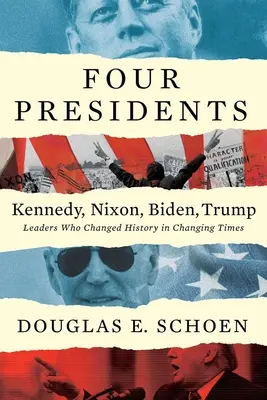 Czterech prezydentów: Kennedy, Nixon, Biden, Trump: Przywódcy, którzy zmienili historię w zmieniających się czasach - Four Presidents Kennedy, Nixon, Biden, Trump: Leaders Who Changed History in Changing Times