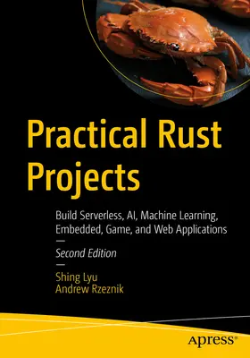 Praktyczne projekty Rust: Tworzenie aplikacji bezserwerowych, Ai, uczenia maszynowego, wbudowanych, gier i aplikacji internetowych - Practical Rust Projects: Build Serverless, Ai, Machine Learning, Embedded, Game, and Web Applications