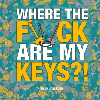 Gdzie do kurwy nędzy są moje klucze?! Przygoda z poszukiwaniem i odnajdywaniem dla wiecznie zapominalskich - Where the F*ck Are My Keys?!: A Search-And-Find Adventure for the Perpetually Forgetful