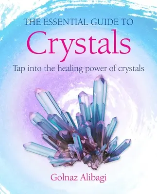 Niezbędny przewodnik po kryształach: Wykorzystaj uzdrawiającą moc kryształów - The Essential Guide to Crystals: Tap Into the Healing Power of Crystals