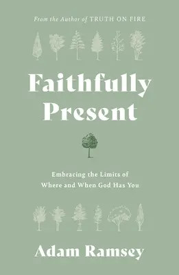 Wiernie obecny: Obejmując granice tego, gdzie i kiedy Bóg cię ma - Faithfully Present: Embracing the Limits of Where and When God Has You