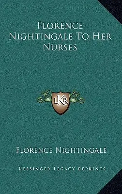 Florence Nightingale do swoich pielęgniarek - Florence Nightingale To Her Nurses