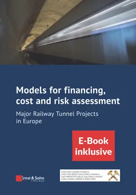 Modele finansowania, oceny kosztów i ryzyka głównych projektów tuneli kolejowych w Europie: (Inkl. E-Book ALS Pdf) - Models for Financing, Cost and Risk Assessment of Major Railway Tunnel Projects in Europe: (Inkl. E-Book ALS Pdf)