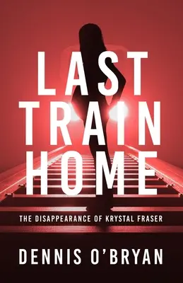 Ostatni pociąg do domu: zniknięcie Krystal Fraser - Last Train Home: The Disappearance of Krystal Fraser