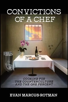 Przekonania szefa kuchni: Gotowanie dla kontrkultury i jednego procenta - Convictions of a Chef: Cooking for the Counterculture and the One Percent