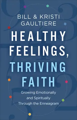 Zdrowe uczucia, kwitnąca wiara: Rozwój emocjonalny i duchowy poprzez Enneagram - Healthy Feelings, Thriving Faith: Growing Emotionally and Spiritually Through the Enneagram