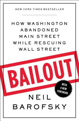 Bailout - Jak Waszyngton porzucił Main Street, ratując Wall Street - Bailout - How Washington Abandoned Main Street While Rescuing Wall Street