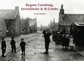 Minione Cairnbulg, Inverallochy i St Combs - Bygone Cairnbulg, Inverallochy & St Combs