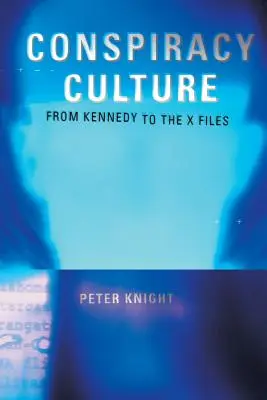 Kultura spiskowa: Od zabójstwa Kennedy'ego do Archiwum X - Conspiracy Culture: From the Kennedy Assassination to The X-Files