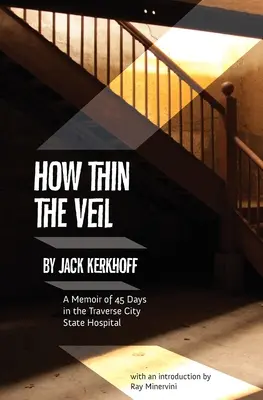 Jak cienka zasłona: wspomnienie z 45 dni w szpitalu stanowym w Traverse City - How Thin the Veil: A Memoir of 45 Days in the Traverse City State Hospital