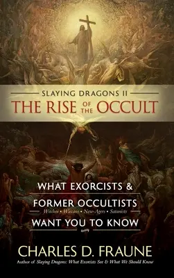 Slaying Dragons II - The Rise of the Occult: Co egzorcyści i byli okultyści chcą, abyś wiedział - Slaying Dragons II - The Rise of the Occult: What Exorcists & Former Occultists Want You To Know