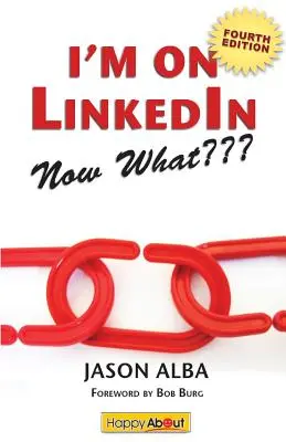 Jestem na Linkedin - co teraz (wydanie czwarte): Przewodnik, jak najlepiej wykorzystać Linkedin - I'm on Linkedin--Now What (Fourth Edition): A Guide to Getting the Most Out of Linkedin