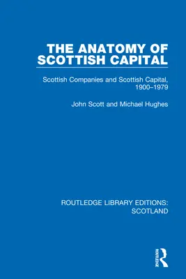 Anatomia szkockiego kapitału: Szkockie firmy i szkocki kapitał, 1900-1979 - The Anatomy of Scottish Capital: Scottish Companies and Scottish Capital, 1900-1979